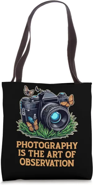 Photography Is The Art Of Observation Camera Lens Snapshots Tote Bag